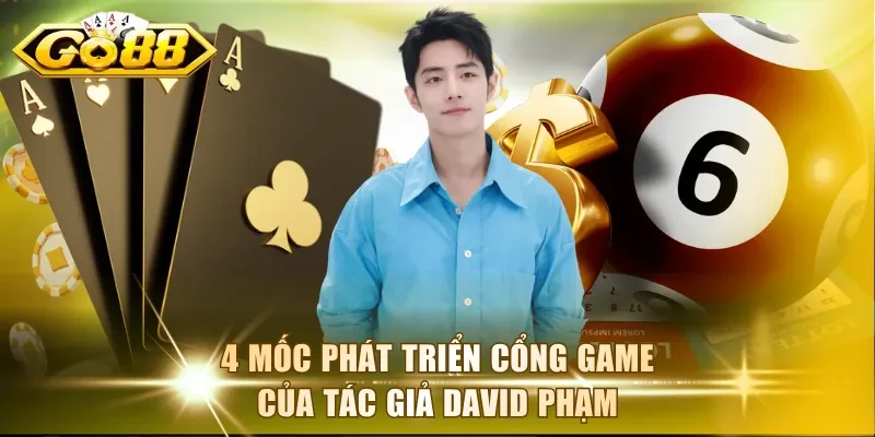 4 mốc phát triển cổng game của tác giả David Phạm