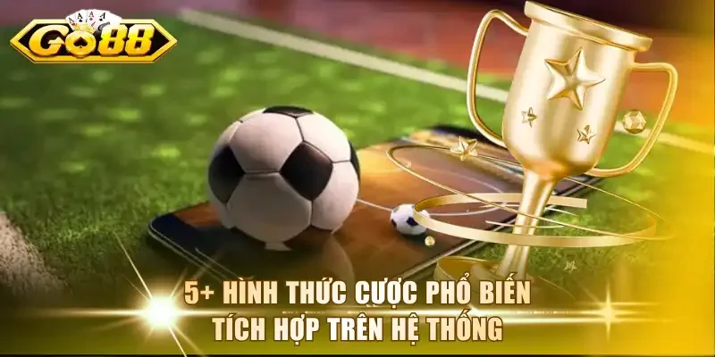 5+ hình thức cược phổ biến tích hợp trên hệ thống