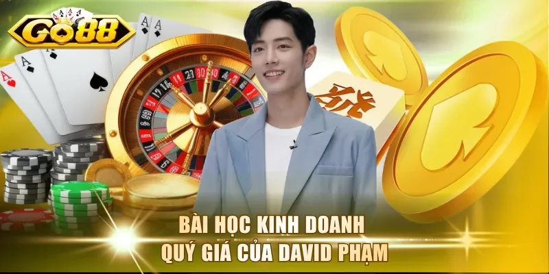 Bài học kinh doanh quý giá của David Phạm