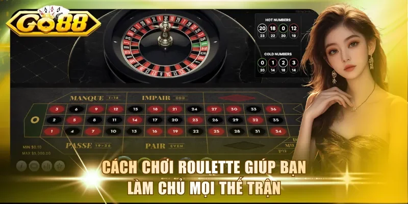 Cách chơi Roulette giúp bạn làm chủ mọi thế trận