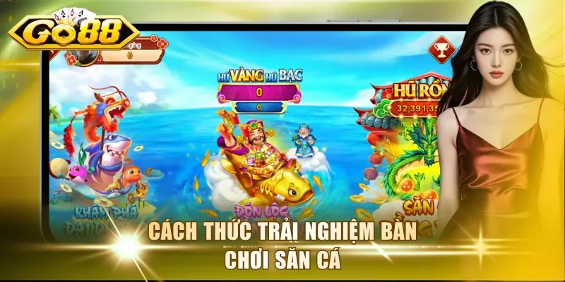 Cách thức trải nghiệm bàn chơi săn cá