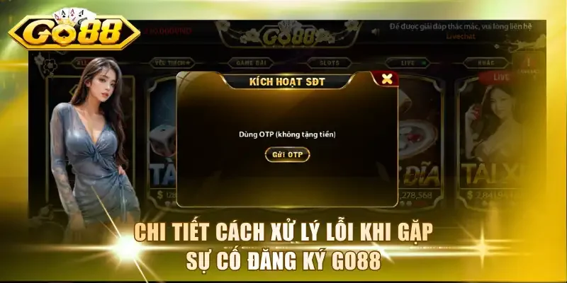 Chi tiết cách xử lý lỗi khi gặp sự cố đăng ký Go88