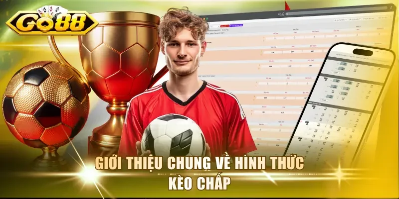 Giới thiệu chung về hình thức kèo chấp