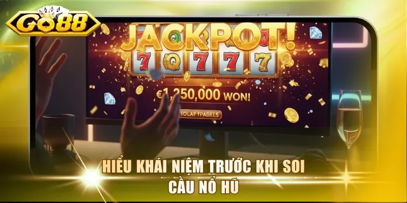 Hiểu khái niệm trước khi soi cầu nổ hũ