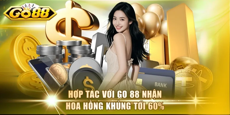 Hợp tác với Go 88 nhận hoa hồng khủng tới 60%