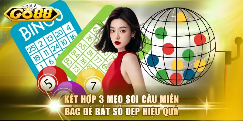 Kết hợp 3 mẹo soi cầu miền Bắc để bắt số đẹp hiệu quả