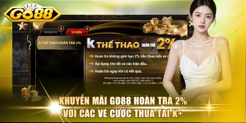 Khuyến mãi Go88 hoàn trả 2% với các vé cược thua tại K+