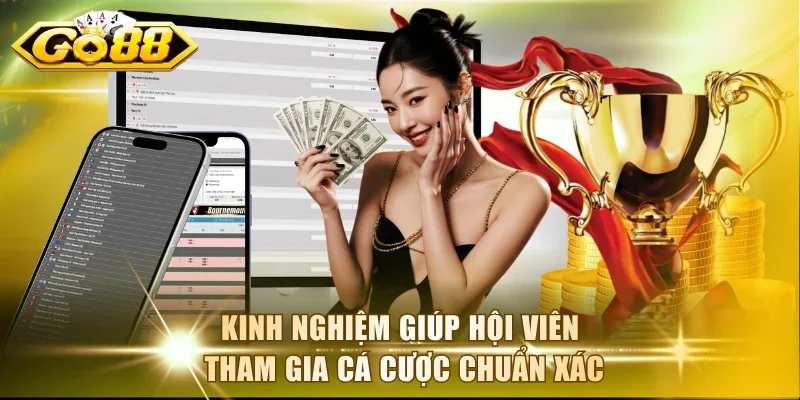 Kinh nghiệm giúp hội viên tham gia cá cược chuẩn xác