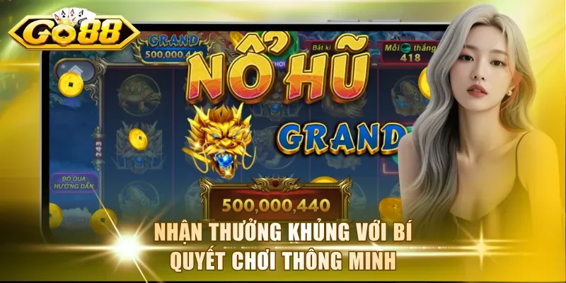 Nhận thưởng khủng với bí quyết chơi thông minh