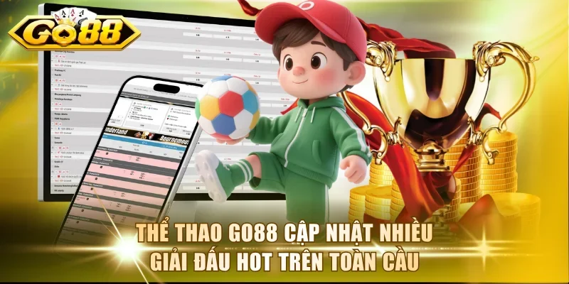 Thể thao Go88 cập nhật nhiều giải đấu hot trên toàn cầu
