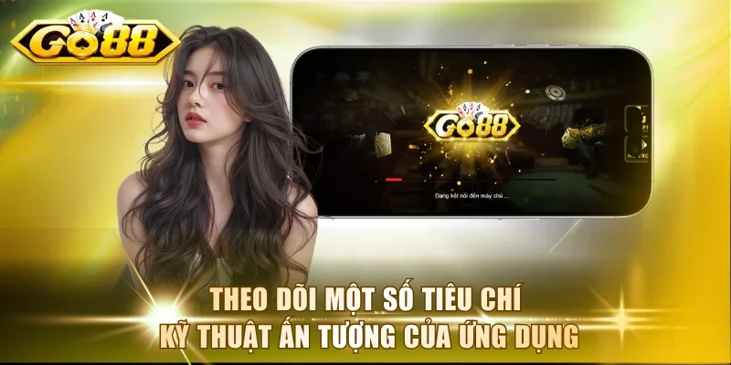 Theo dõi một số tiêu chí kỹ thuật ấn tượng của ứng dụng