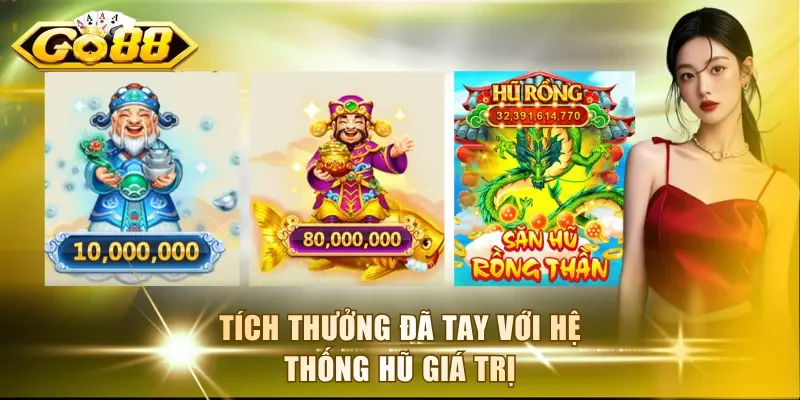 Tích thưởng đã tay với hệ thống hũ giá trị