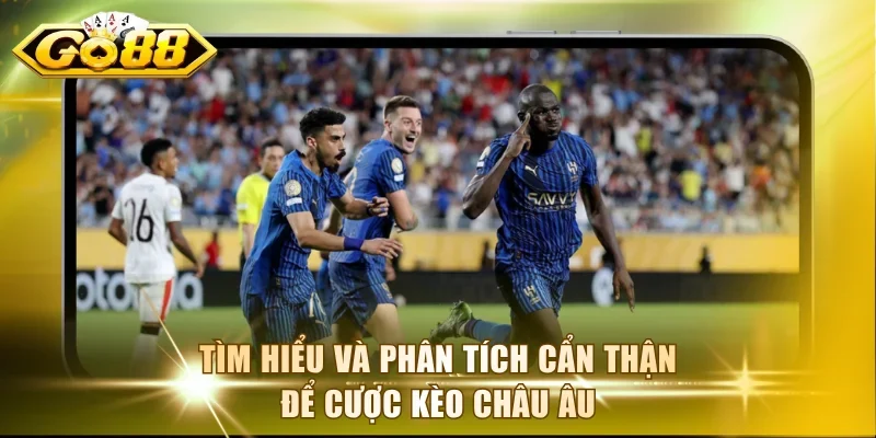 Tiến hành tìm hiểu và phân tích cẩn thận để cược kèo châu Âu