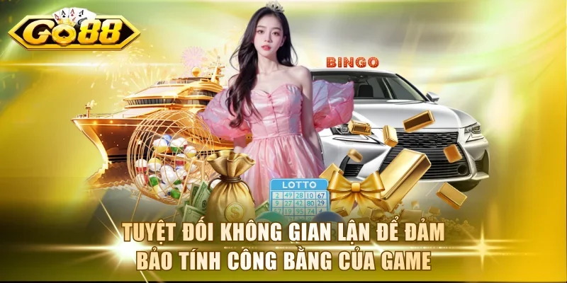 Tuyệt đối không gian lận để đảm bảo tính công bằng của game