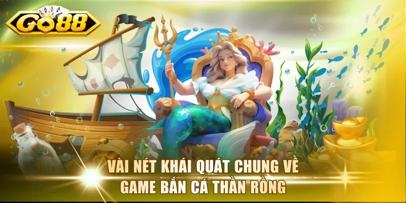 Vài nét khái quát chung về game bắn cá Thần Rồng