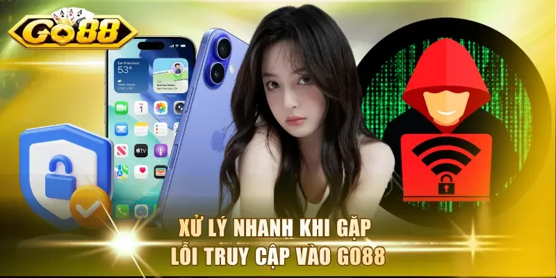 Xử lý nhanh khi gặp lỗi truy cập vào Go88